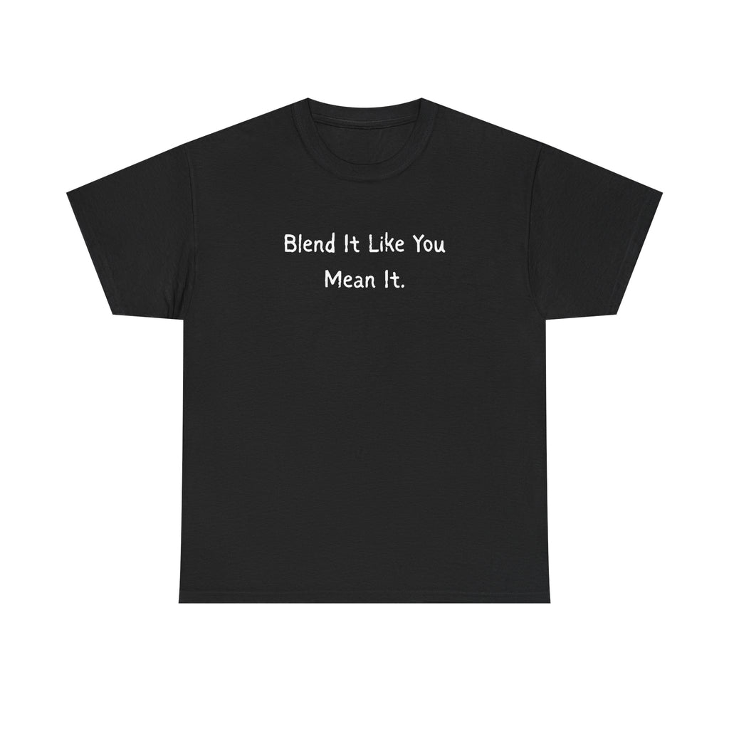 Blend It Like You Mean It Tee
