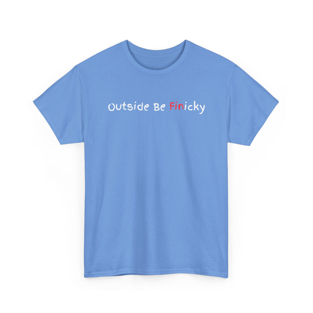 Outside Be Finicky Graphic Tee — Funny Playful Slogan T-Shirt