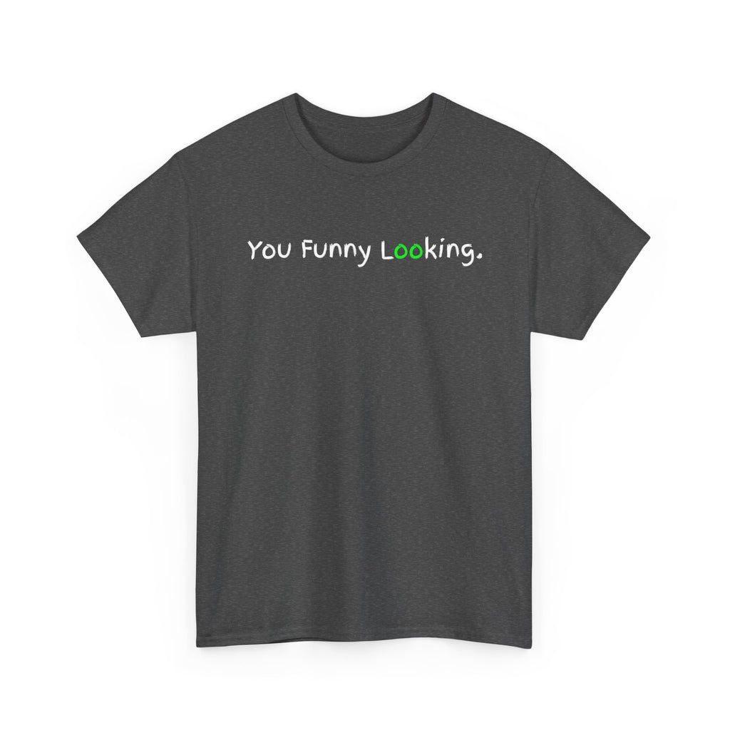 You Funny Looking Tee — Funny Graphic Black T-Shirt