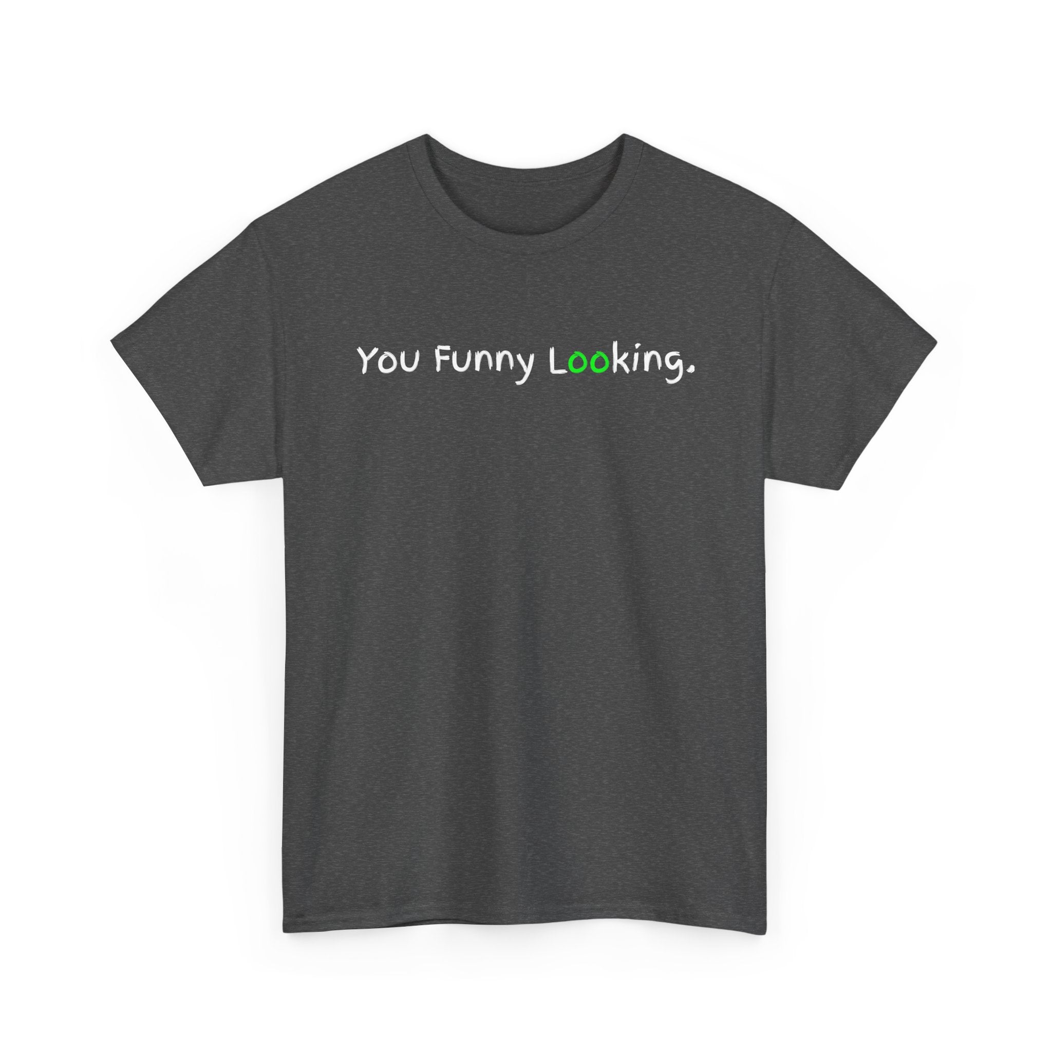 You Funny Looking Tee — Funny Graphic Black T-Shirt