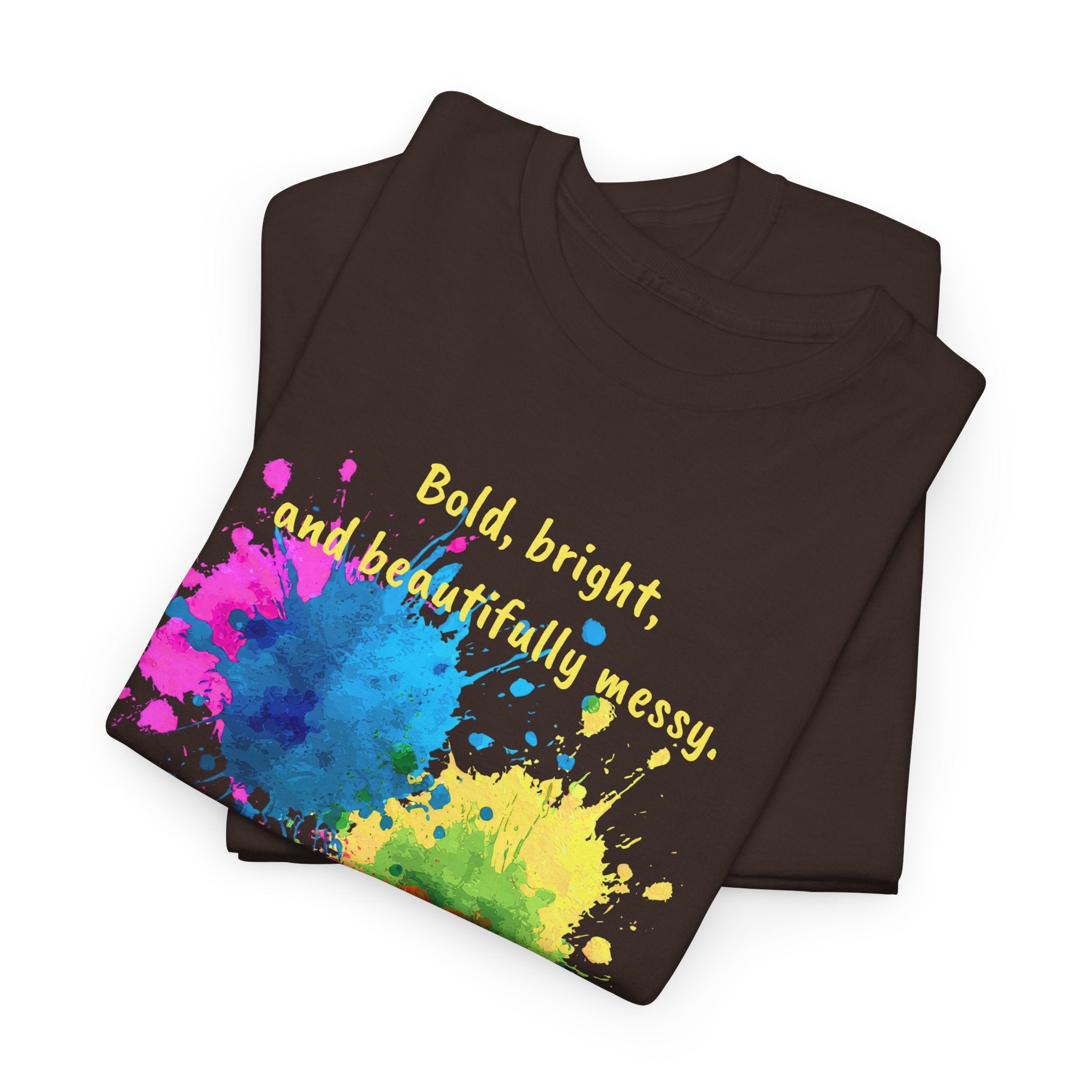 Bold, Bright and Beautifully Messy T-Shirt — Colorful Paint Splash Graphic Tee