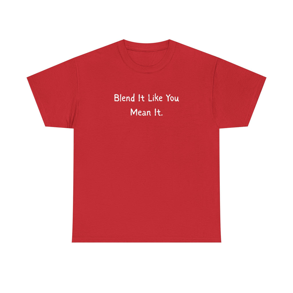Blend It Like You Mean It Tee
