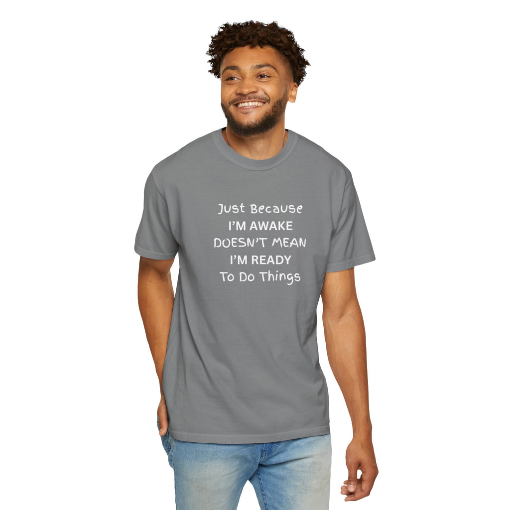 Comfort colors 1717 Template 1768370758283-Just-Because-IM-AWAKE-DOESNT-MEAN-IM-READY-To-Do-Things-t-shirts