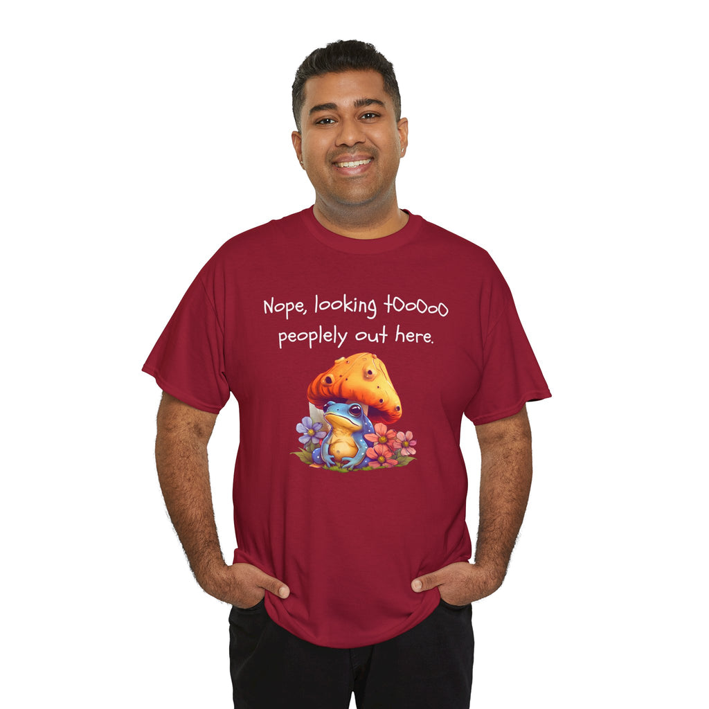 Nope, Looking Toooo Peopley Out Here Mushroom Tee