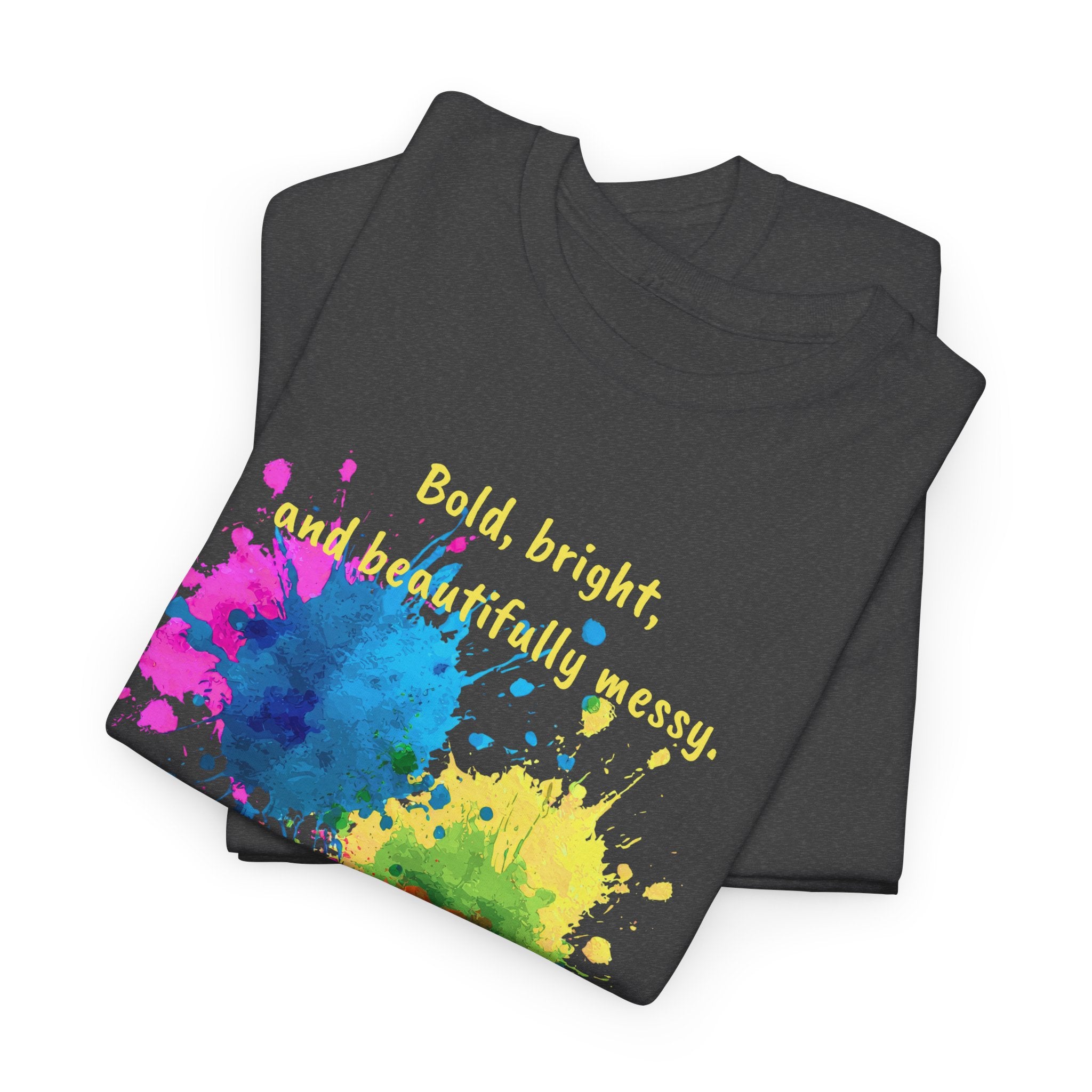 Bold, Bright and Beautifully Messy T-Shirt — Colorful Paint Splash Graphic Tee