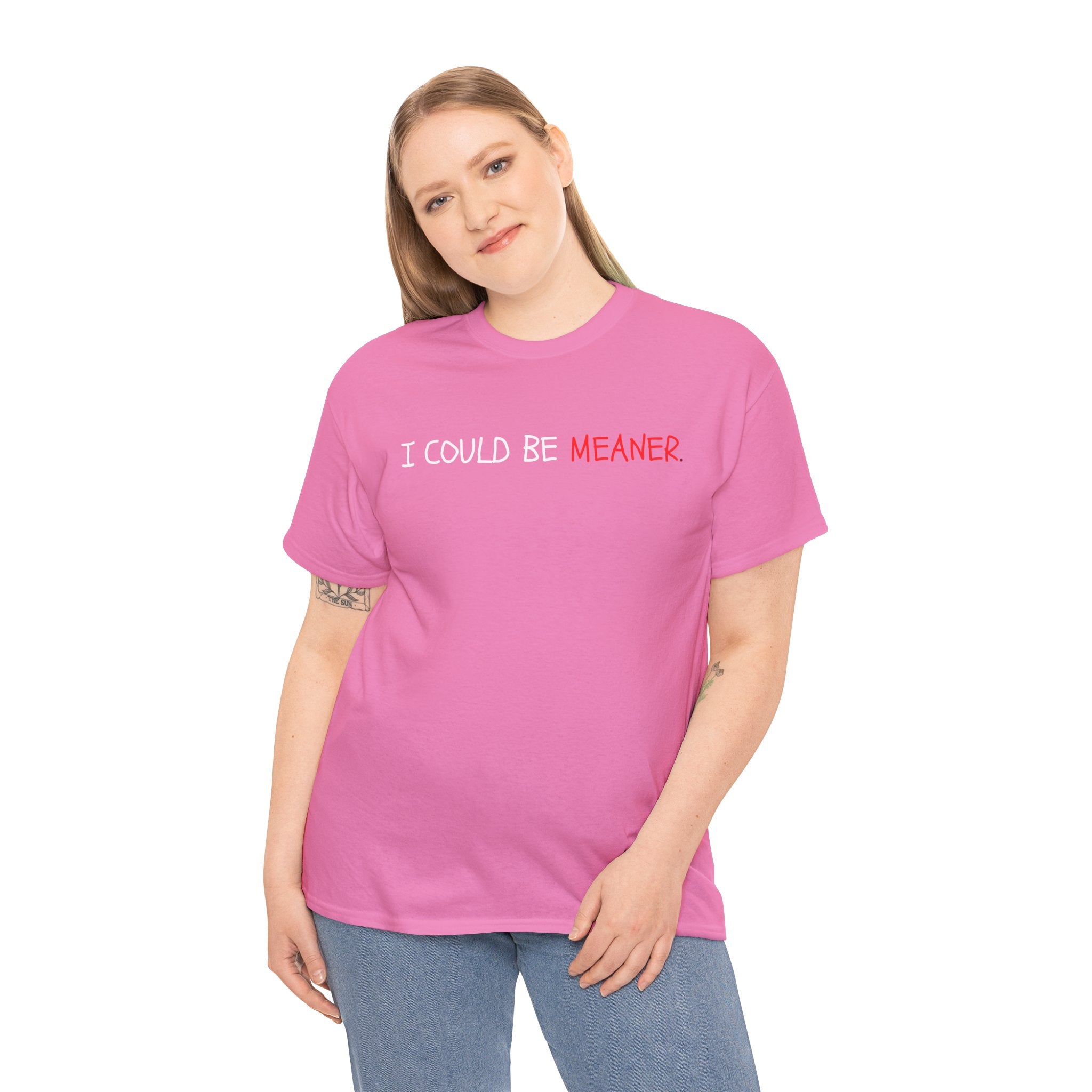 I Could Be Meaner T‑Shirt — Funny Sarcastic Graphic Tee