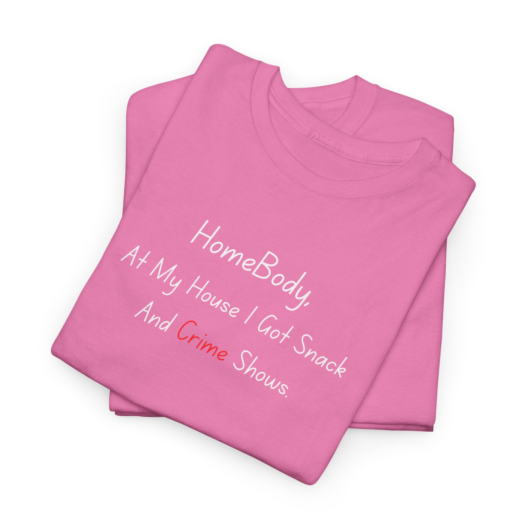 T-Shirt — "HomeBody: At My House I Eat Snacks And Stream Shows" Cozy Graphic Tee