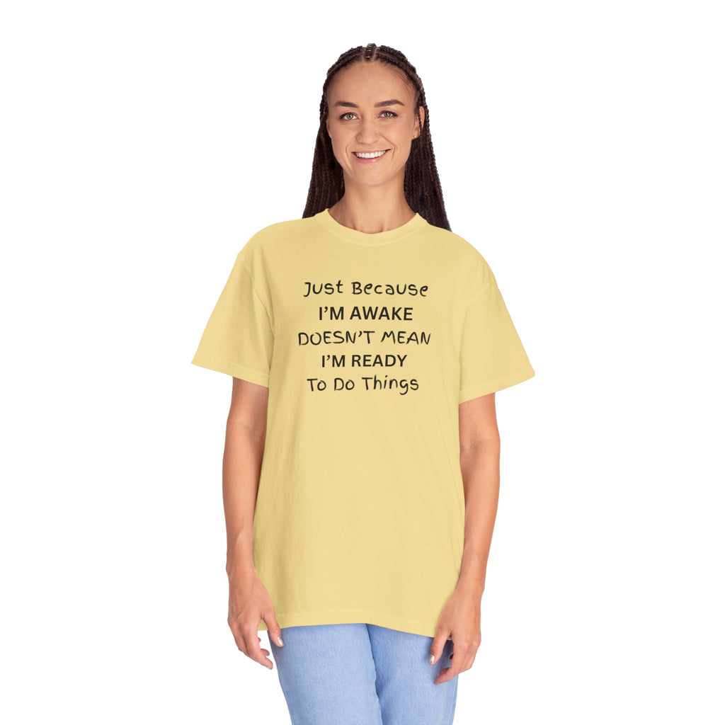 Comfort colors 1717 Template 1768370763893-Just-Because-IM-AWAKE-DOESNT-MEAN-IM-READY-To-Do-Things