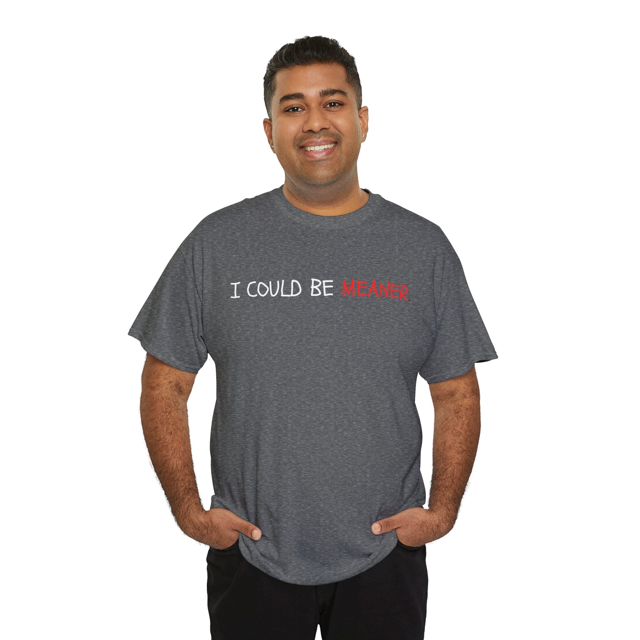 I Could Be Meaner T‑Shirt — Funny Sarcastic Graphic Tee