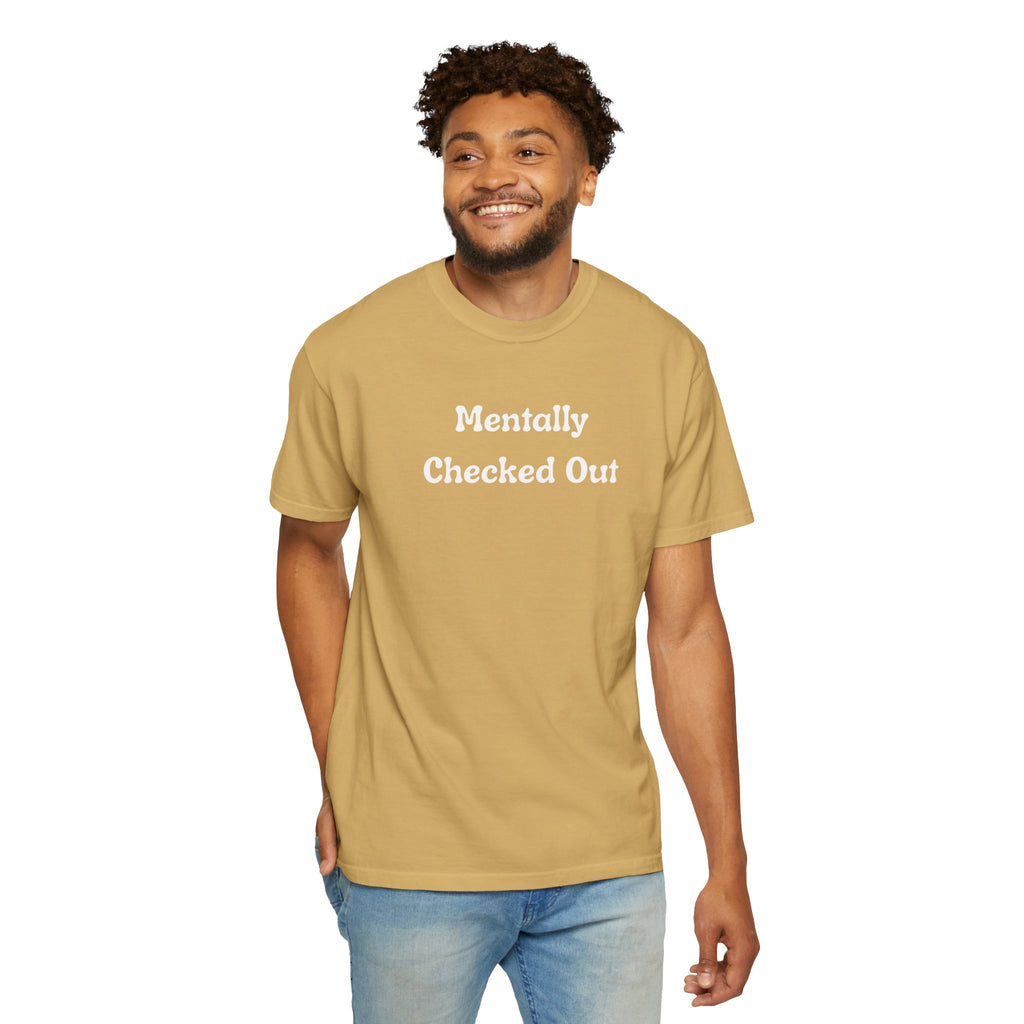 Mentally Checked Out T-Shirt — Funny Graphic Tee for Relaxed, Sarcastic Vibes