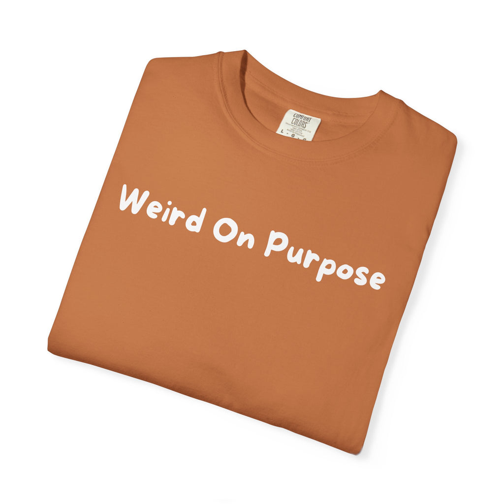Weird On Purpose T-Shirt — Quirky Statement Tee for Self-Expression