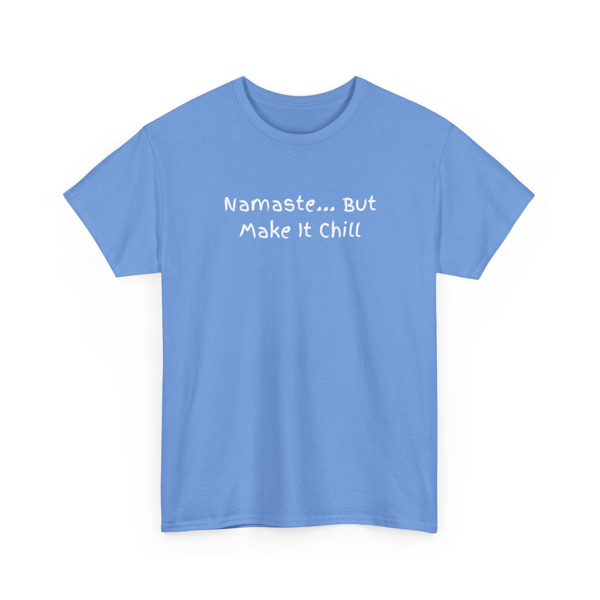 Namaste... But Make It Chill T-Shirt