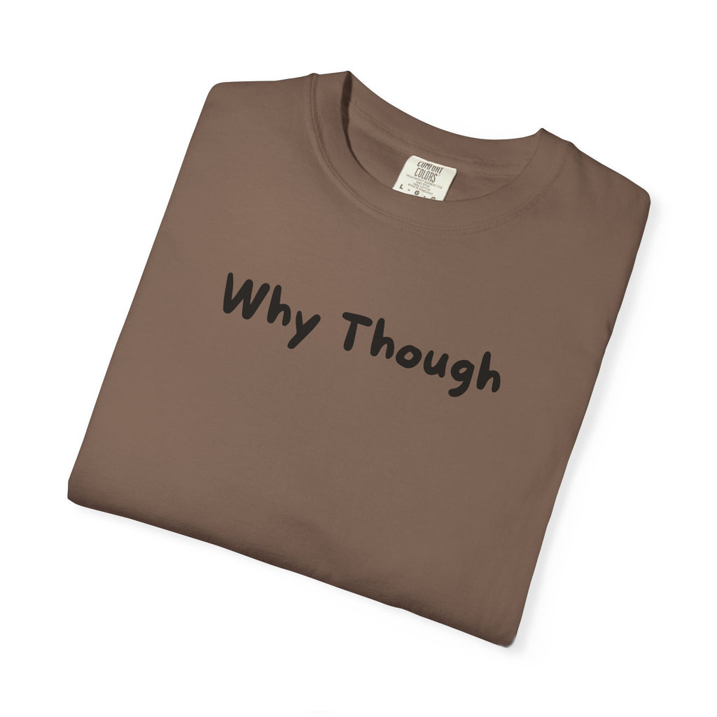 Why Though T-Shirt — Minimalist Graphic Tee with Playful Slogan