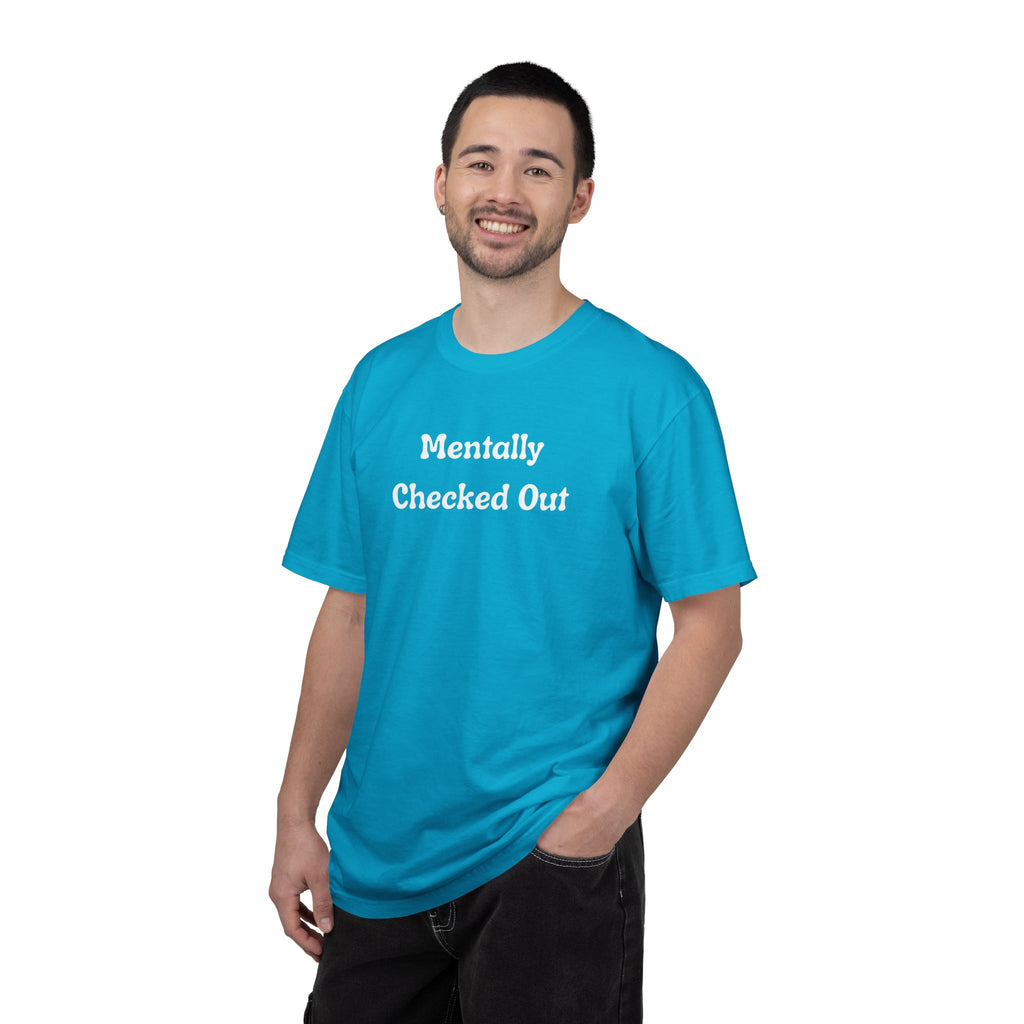 Mentally Checked Out T-Shirt — Funny Graphic Tee for Relaxed, Sarcastic Vibes
