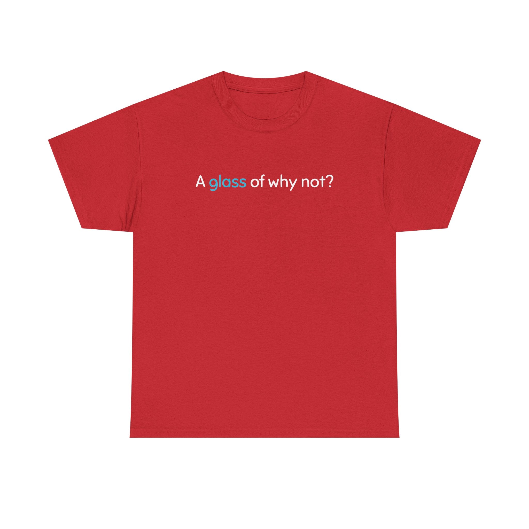A Glass of Why Not? Tee — Funny Wine Lover T-Shirt