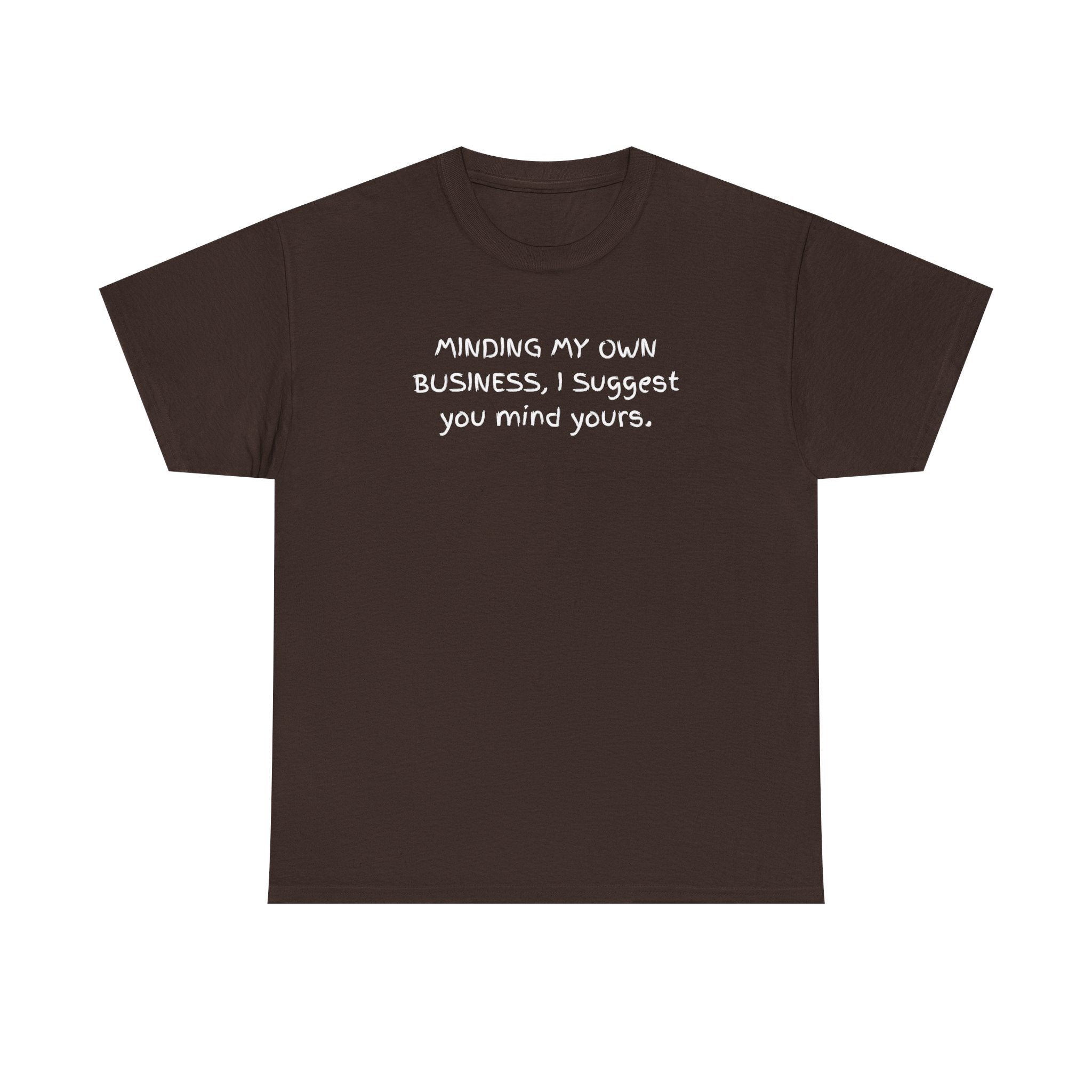 Minding My Own Business Tee — Funny Minimalist Slogan T-Shirt