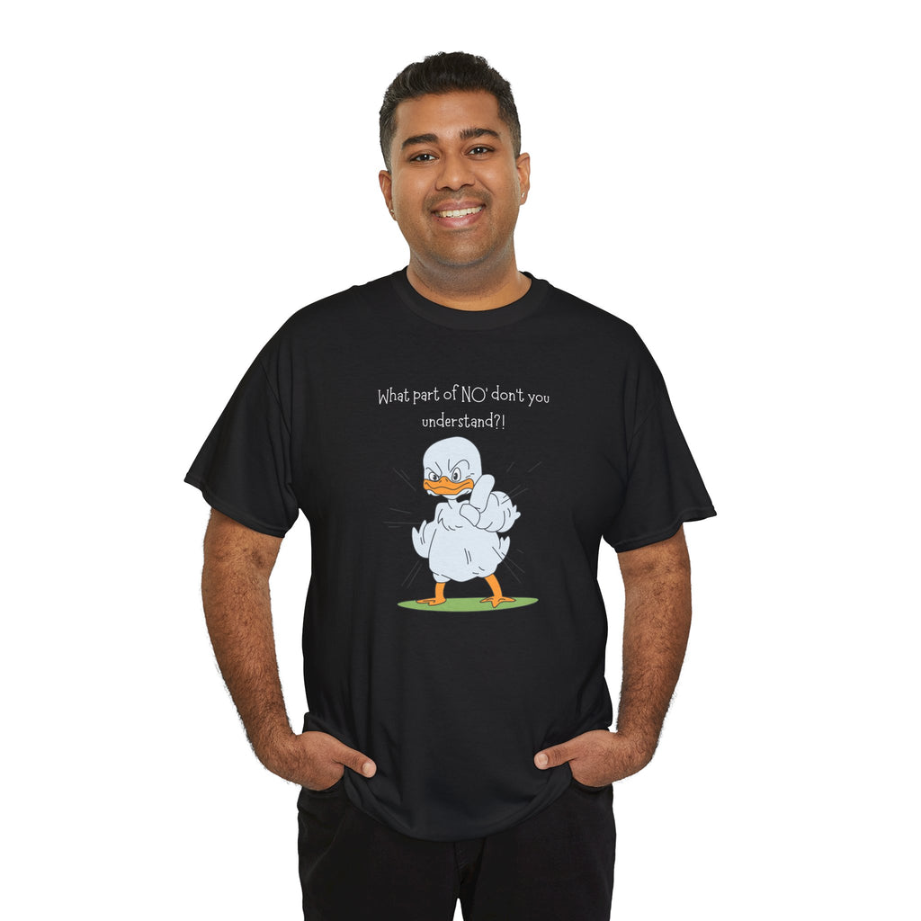 Duck Cartoon Tee – “What part of NO? don’t you understand?" Funny Graphic T‑Shirt