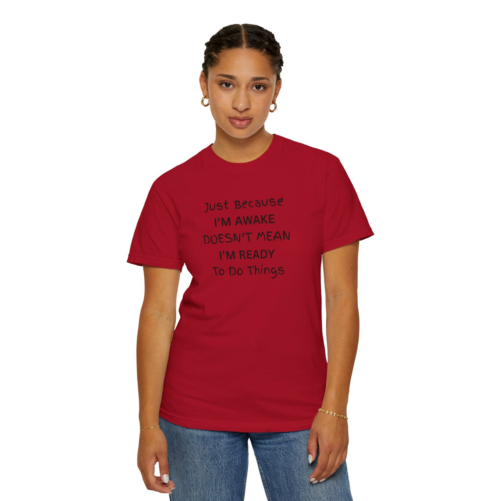 Comfort colors 1717 Template 1768370763893-Just-Because-IM-AWAKE-DOESNT-MEAN-IM-READY-To-Do-Things