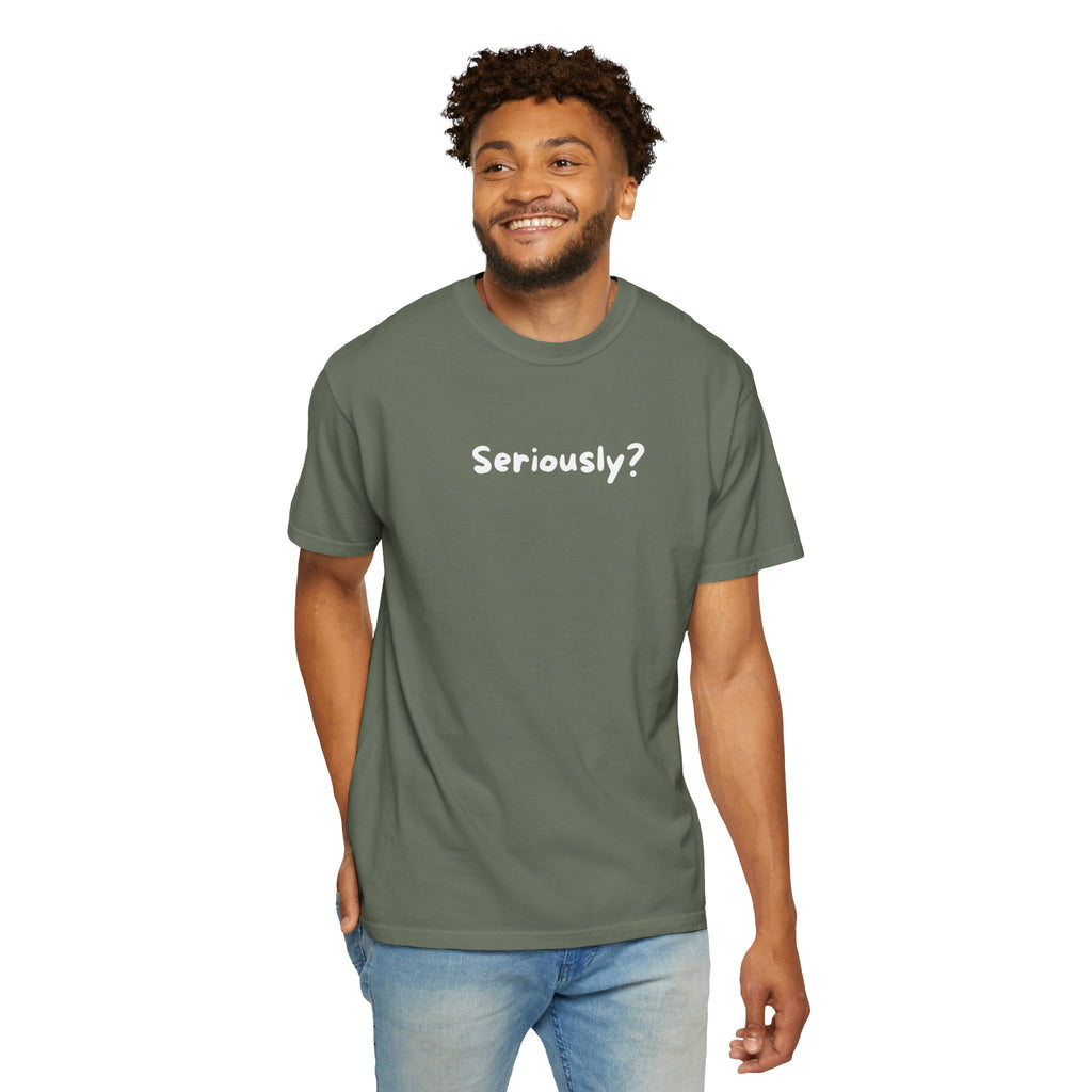 Seriously? Graphic T-Shirt — Casual Statement Tee for Everyday Wear