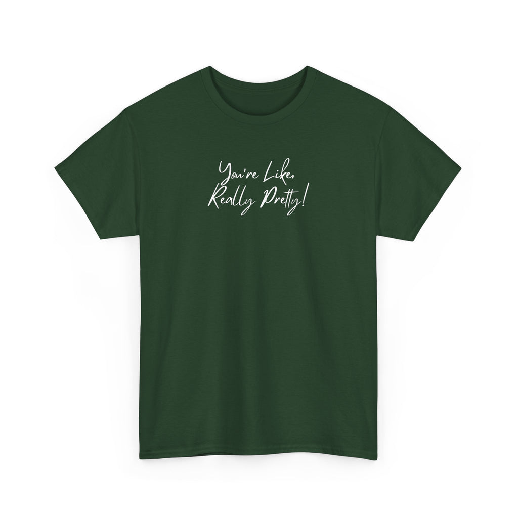 You're Like, Really Pretty Tee — Feminine Script Graphic T‑Shirt