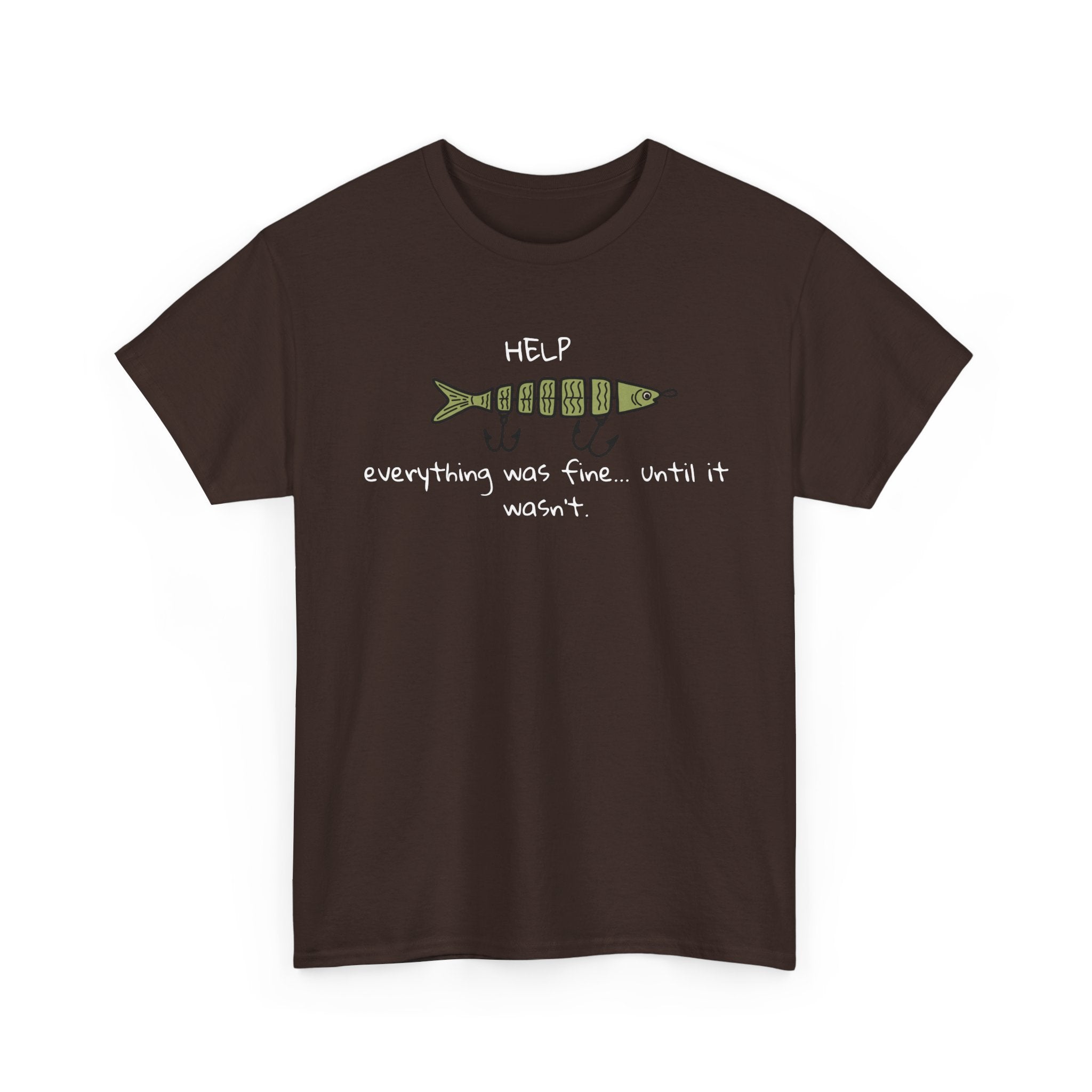 Help Fish Graphic Tee — “Everything was fine... until it wasn't” Funny Dark Humor Shirt