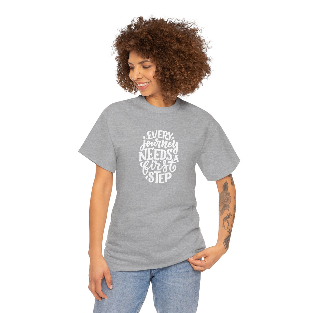T-Shirt — "Every Journey Needs a First Step" Inspirational Quote Tee