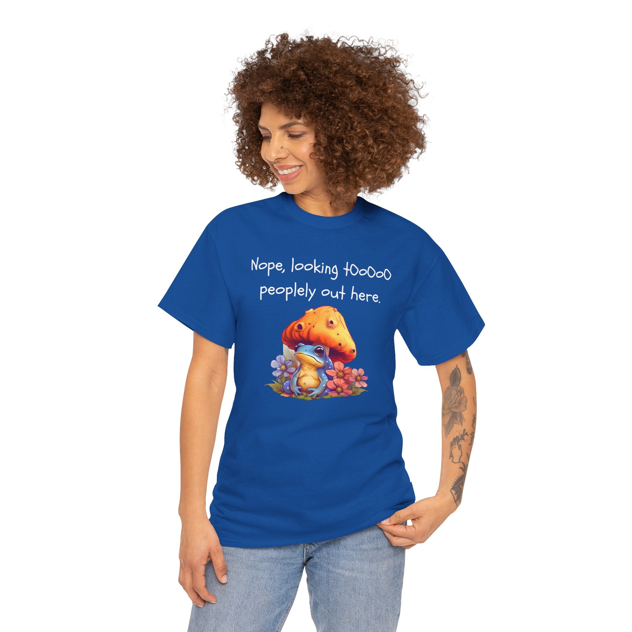 Nope, Looking Toooo Peopley Out Here Mushroom Tee