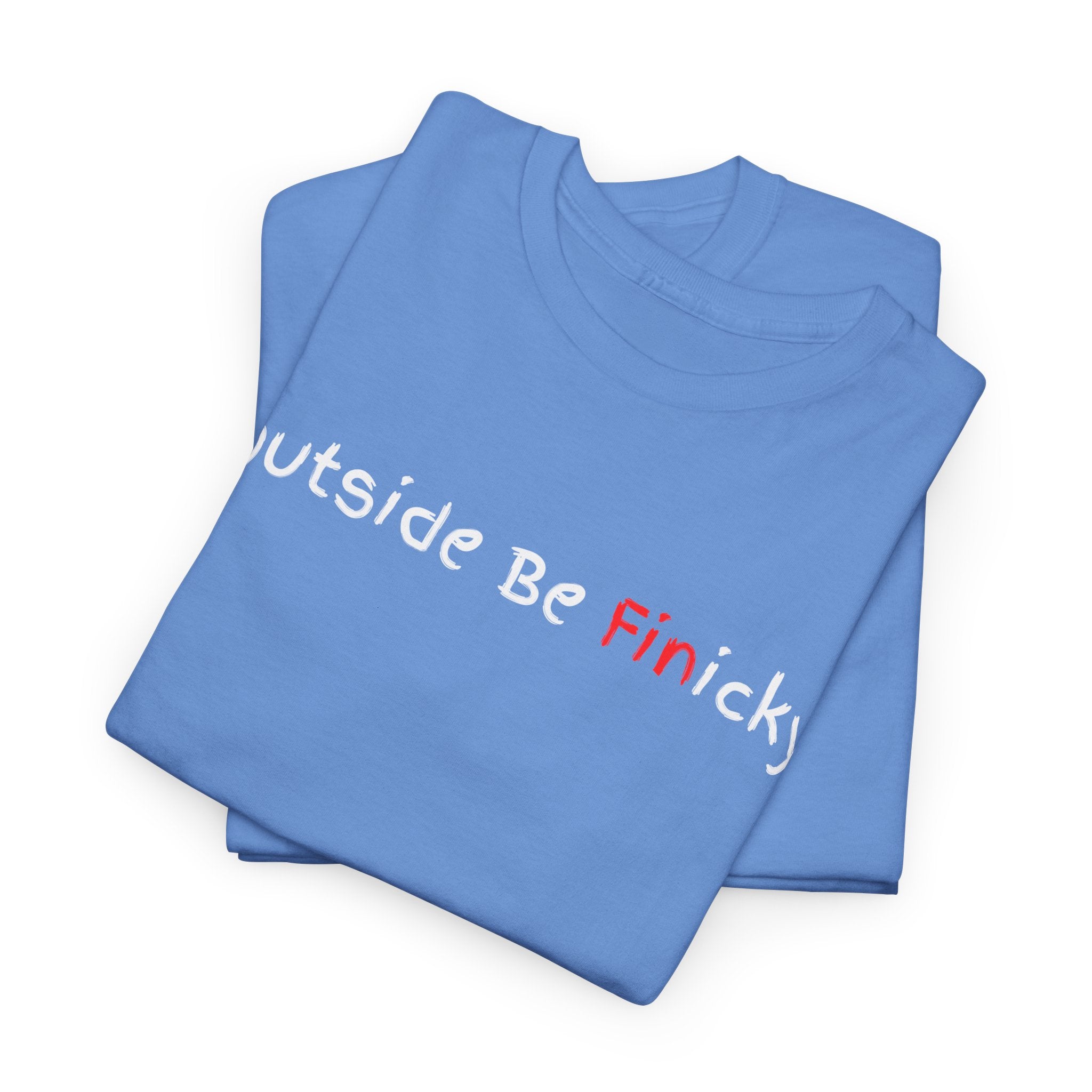 Outside Be Finicky Graphic Tee — Funny Playful Slogan T-Shirt