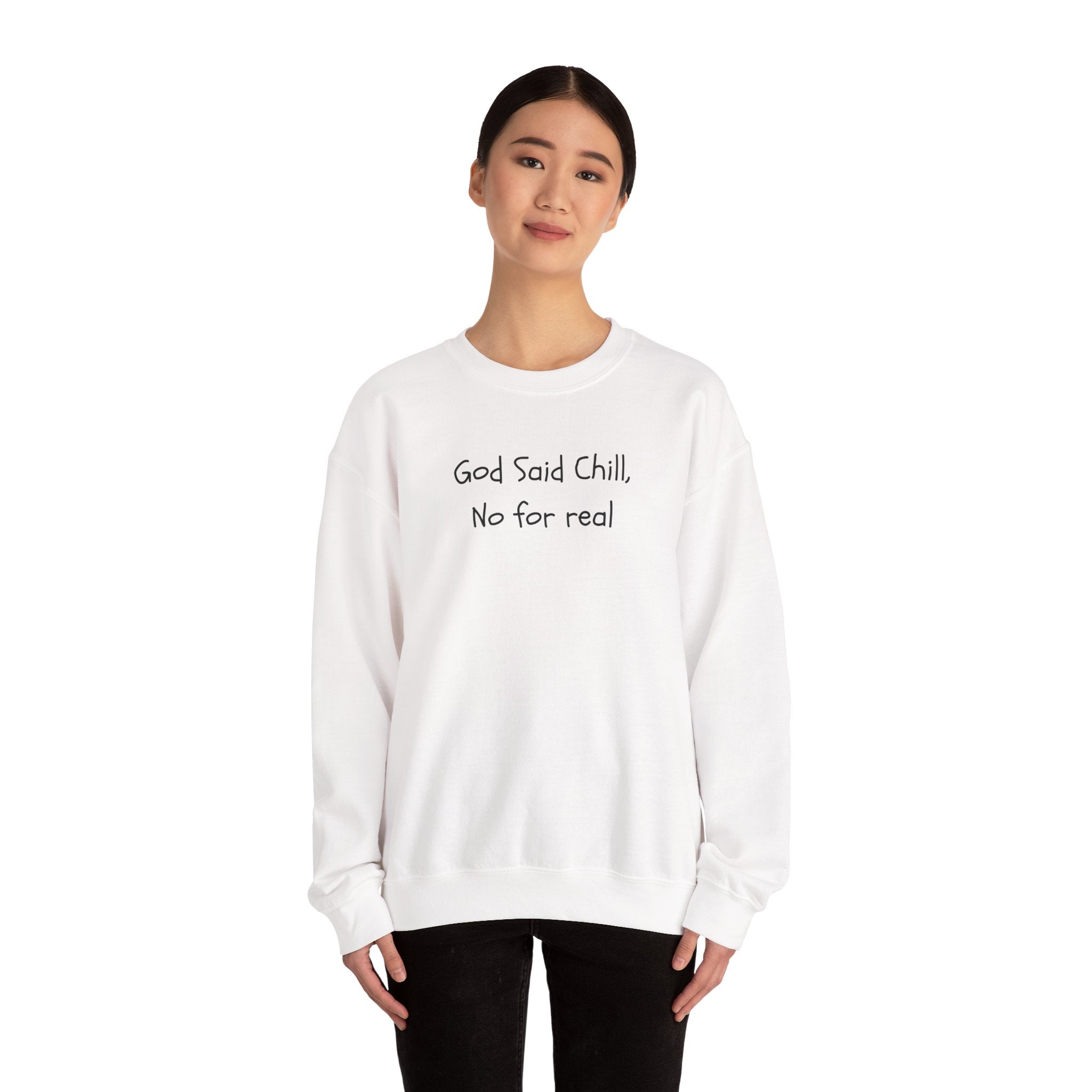 Crewneck Sweatshirt — "God Said Chill, No for Real" Minimal Script Pullover