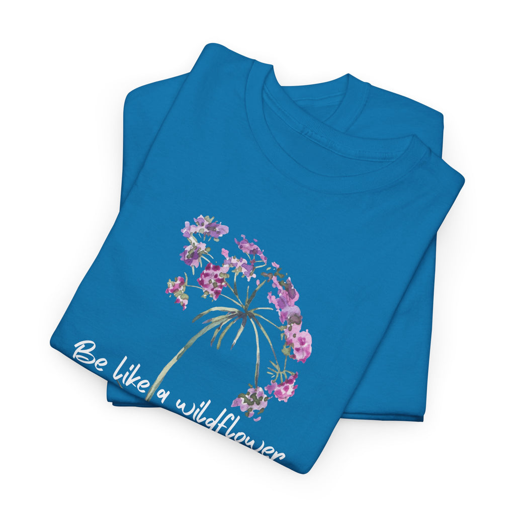 Wildflower Tee — "Be Like a Wildflower" Floral Graphic T-Shirt