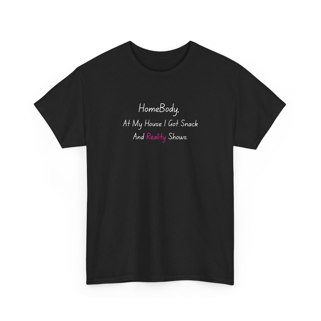 HomeBody "At My House I Eat Snacks And Really Shower" T-Shirt