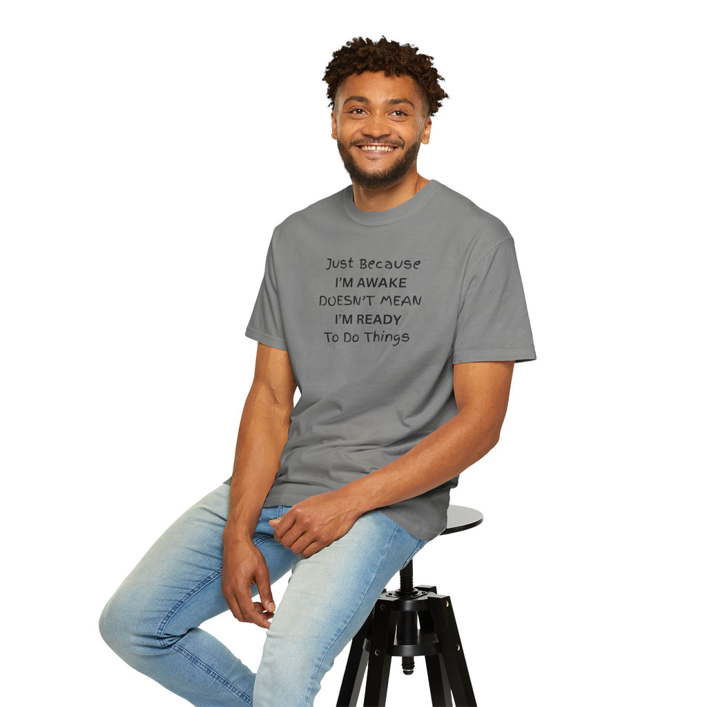 Comfort colors 1717 Template 1768370763893-Just-Because-IM-AWAKE-DOESNT-MEAN-IM-READY-To-Do-Things