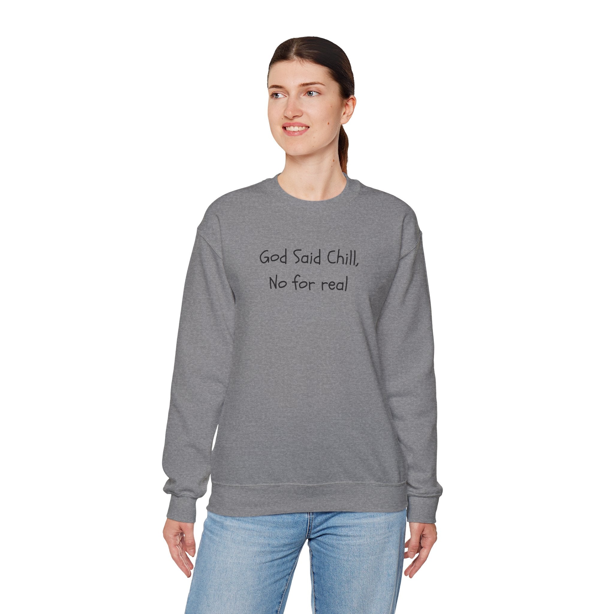 Crewneck Sweatshirt — "God Said Chill, No for Real" Minimal Script Pullover