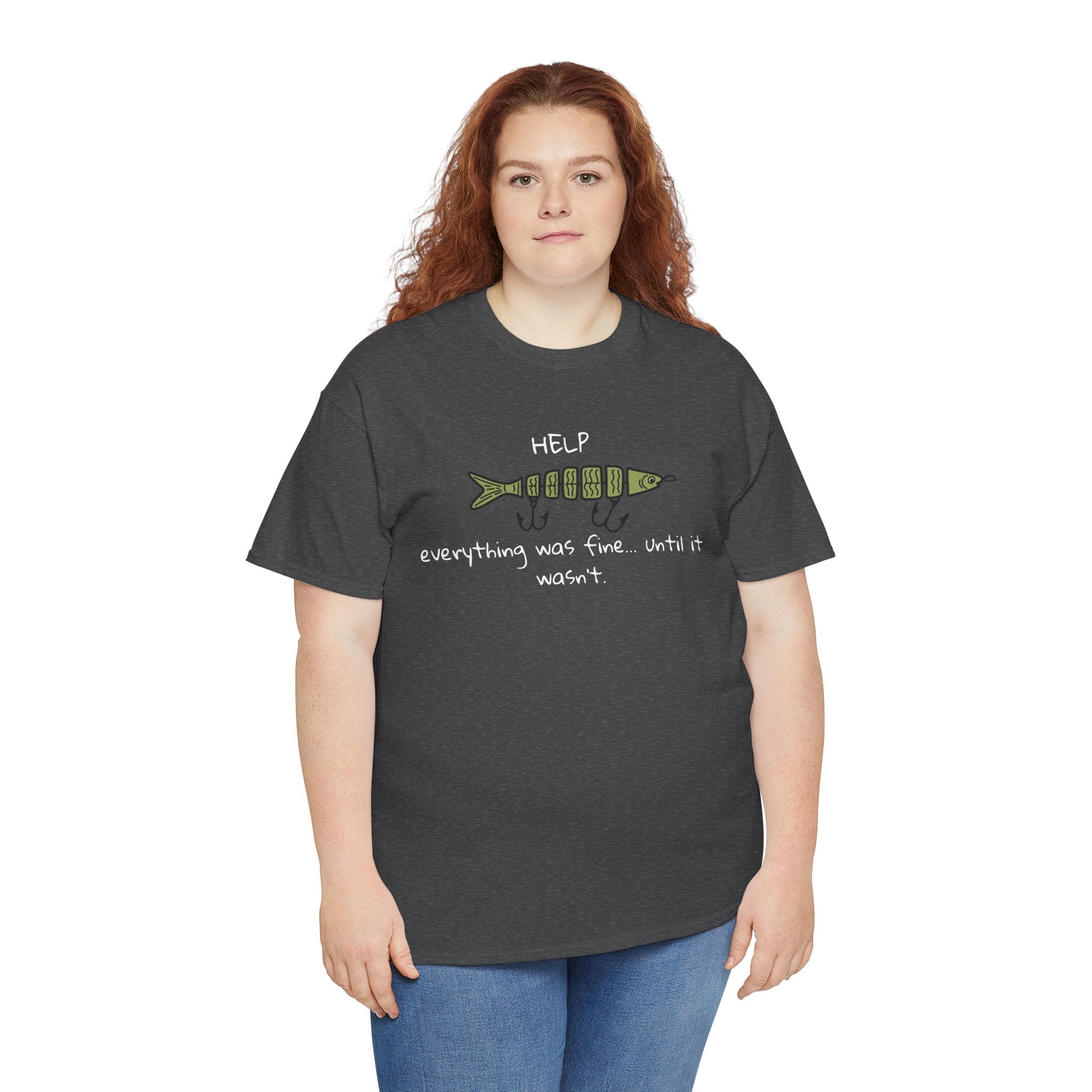 Help Fish Graphic Tee — “Everything was fine... until it wasn't” Funny Dark Humor Shirt