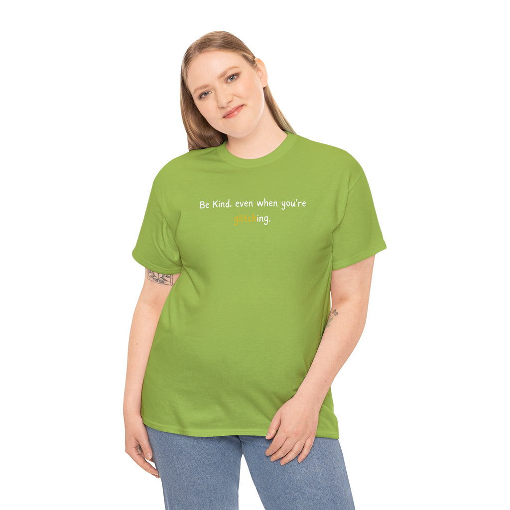 Be Kind Even When You’re Glitching Tee