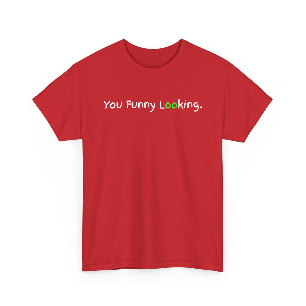 You Funny Looking Tee — Funny Graphic Black T-Shirt
