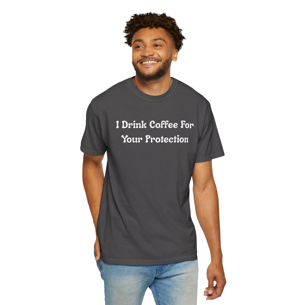 Comfort colors 1717 Template 1769057726424-I-Drink-Coffee-For-Your-Protection