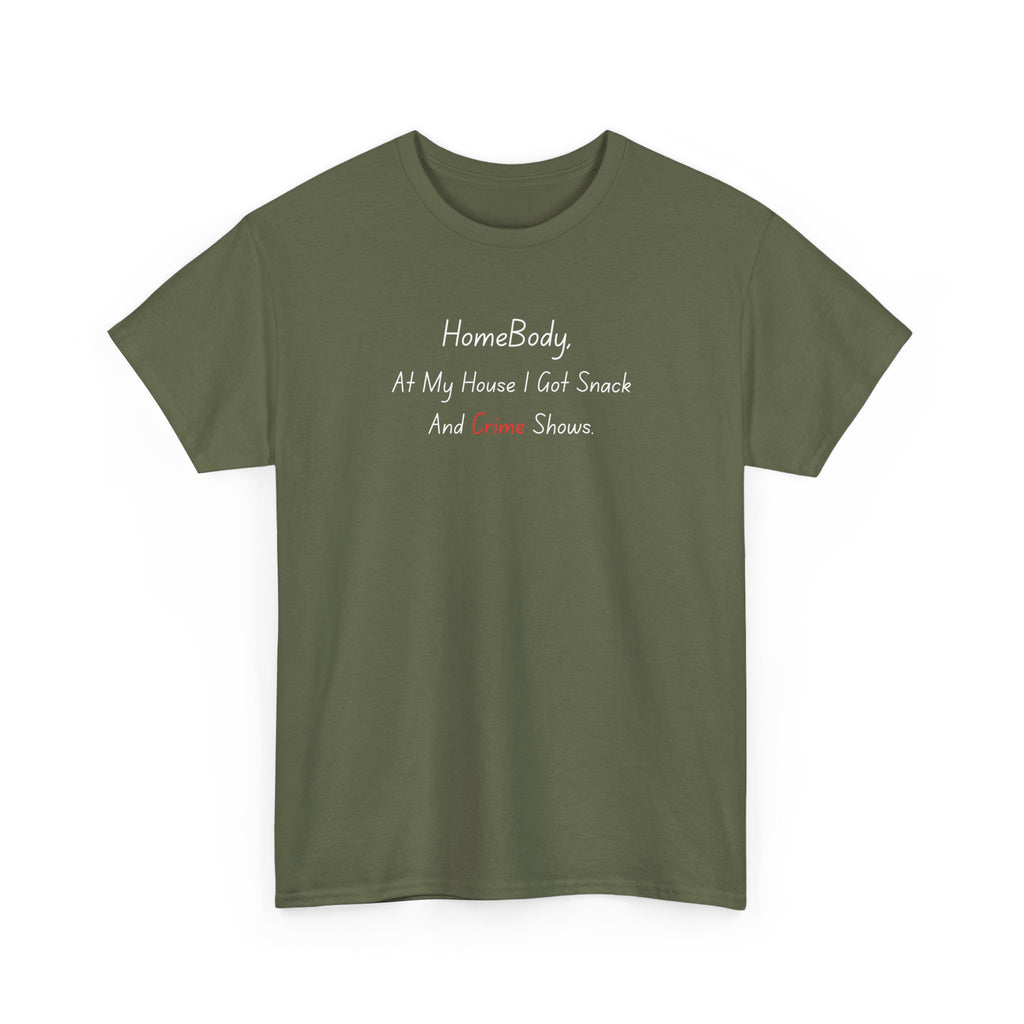T-Shirt — "HomeBody: At My House I Eat Snacks And Stream Shows" Cozy Graphic Tee