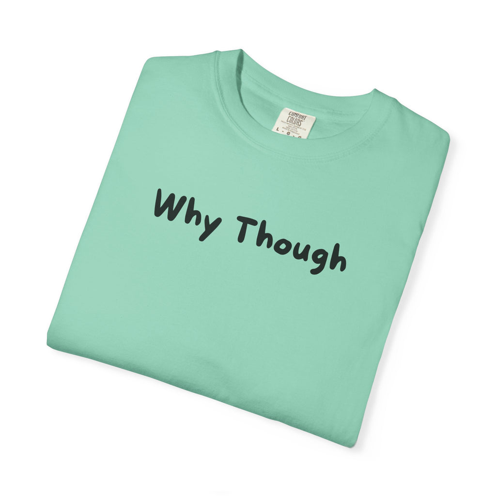 Why Though T-Shirt — Minimalist Graphic Tee with Playful Slogan