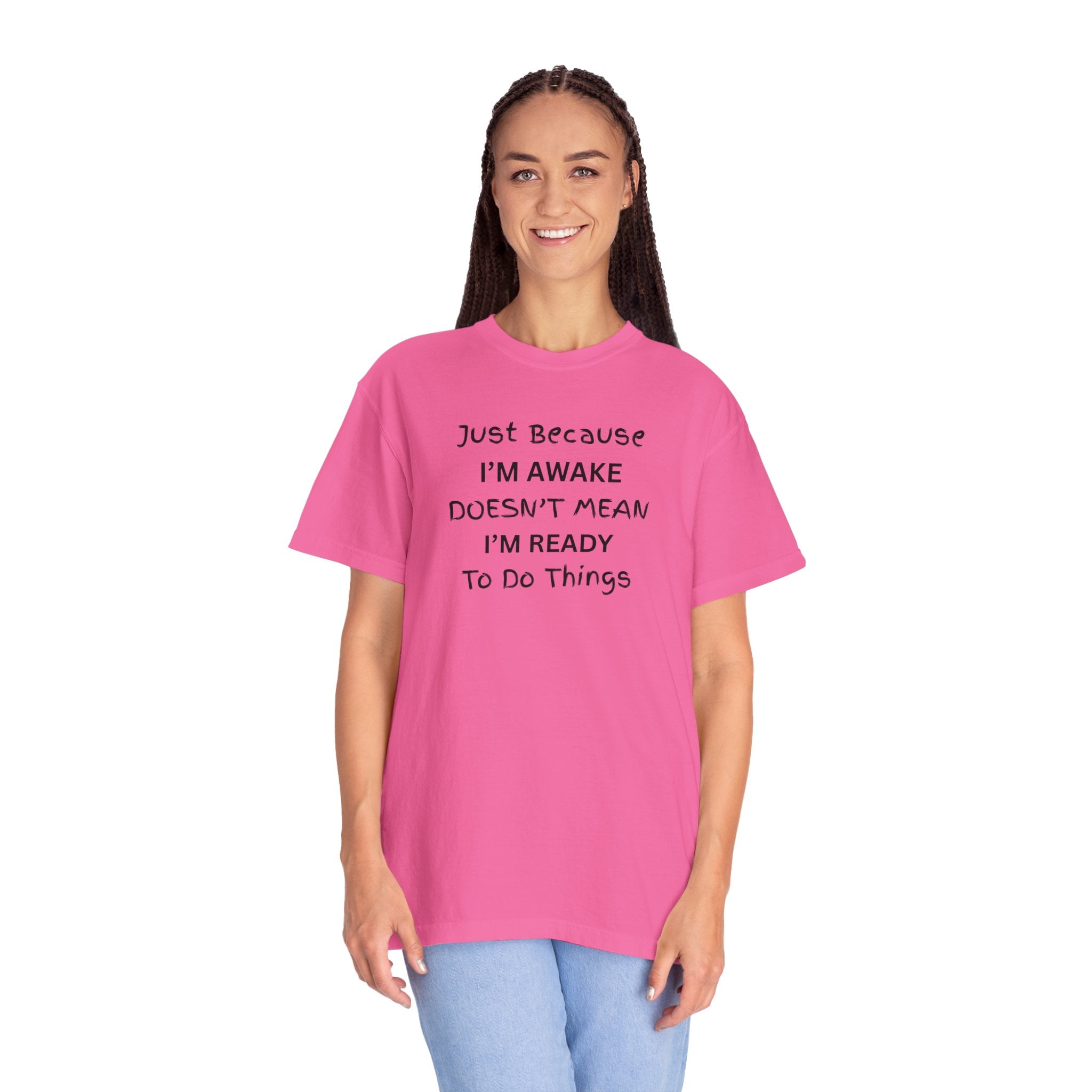 Comfort colors 1717 Template 1768370763893-Just-Because-IM-AWAKE-DOESNT-MEAN-IM-READY-To-Do-Things