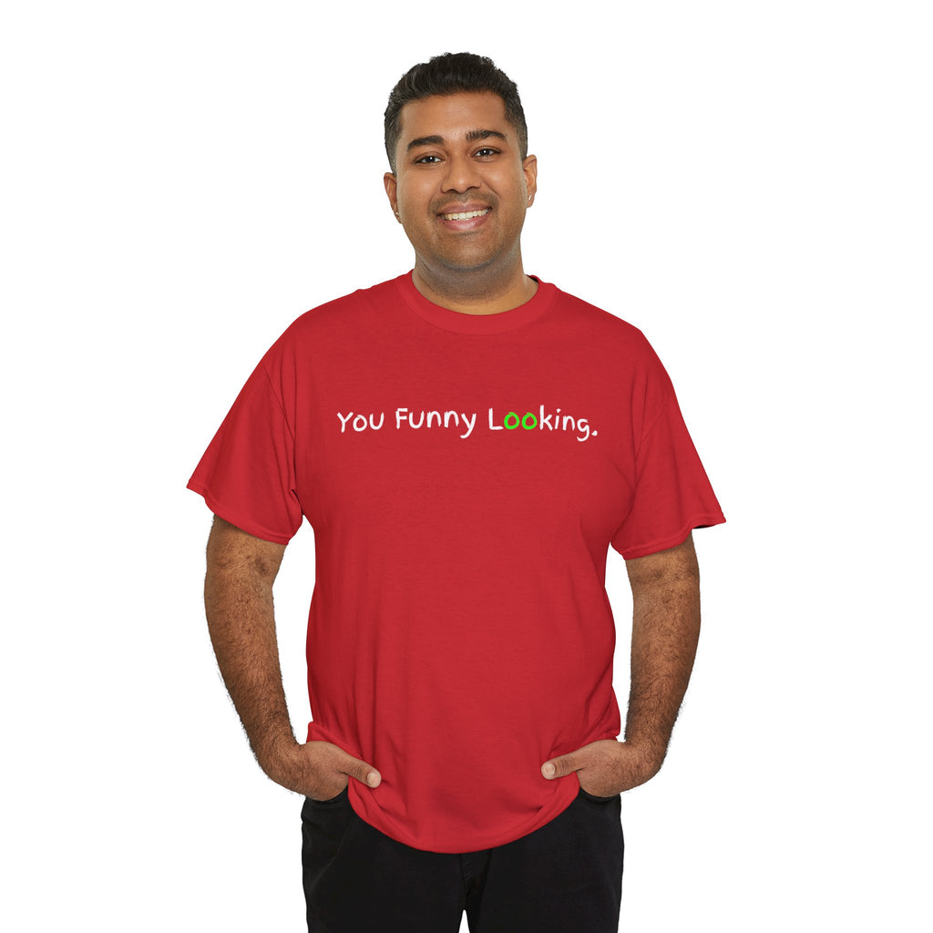 You Funny Looking Tee — Funny Graphic Black T-Shirt