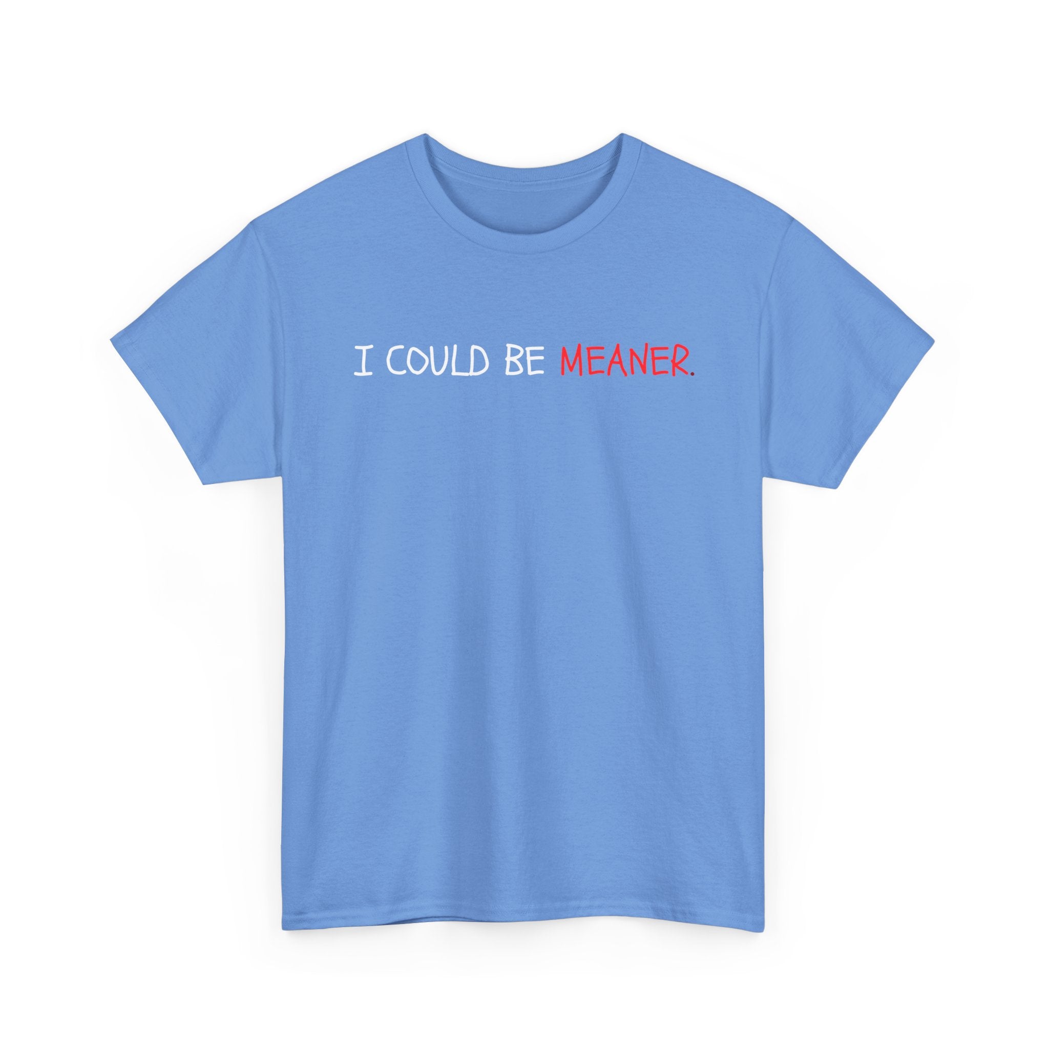 I Could Be Meaner T‑Shirt — Funny Sarcastic Graphic Tee