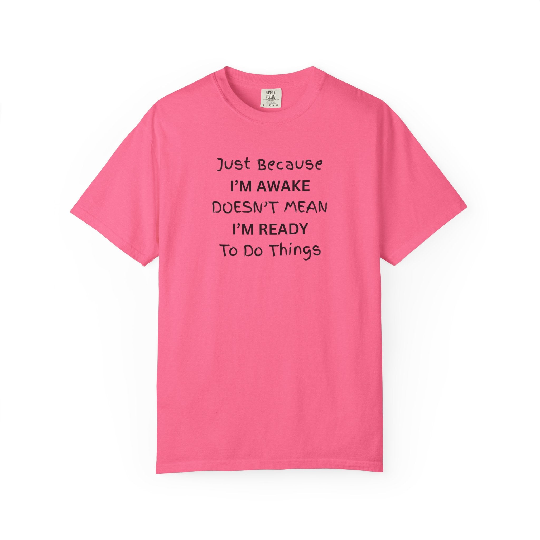Comfort colors 1717 Template 1768370763893-Just-Because-IM-AWAKE-DOESNT-MEAN-IM-READY-To-Do-Things