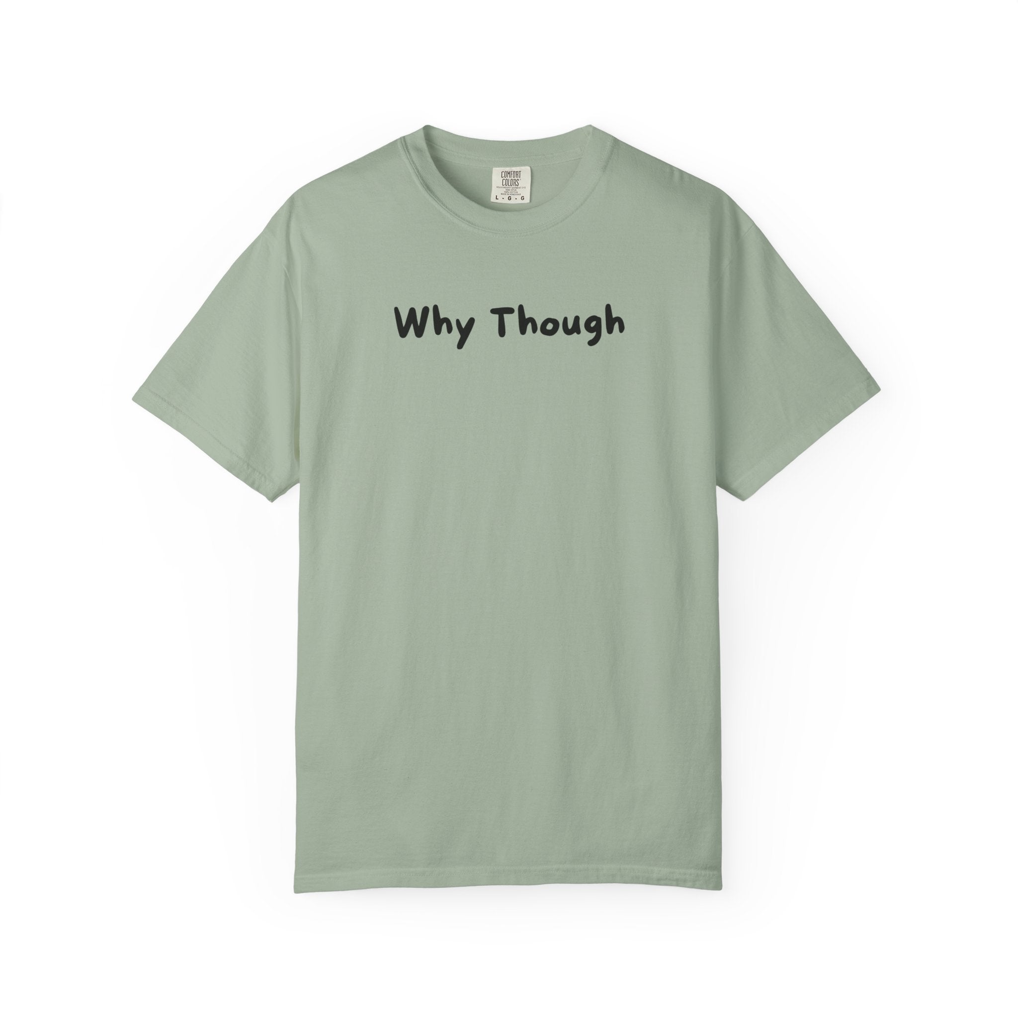 Why Though T-Shirt — Minimalist Graphic Tee with Playful Slogan