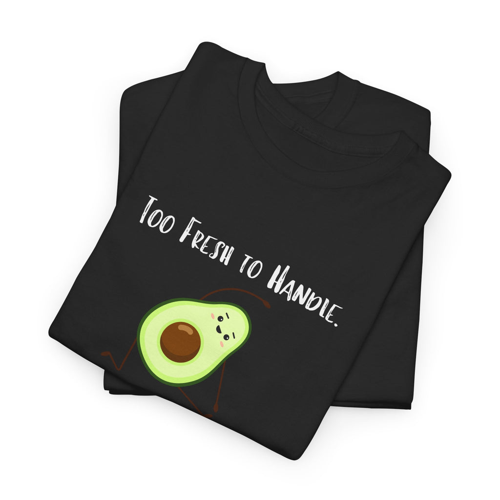 Too Fresh to Handle Avocado T-Shirt