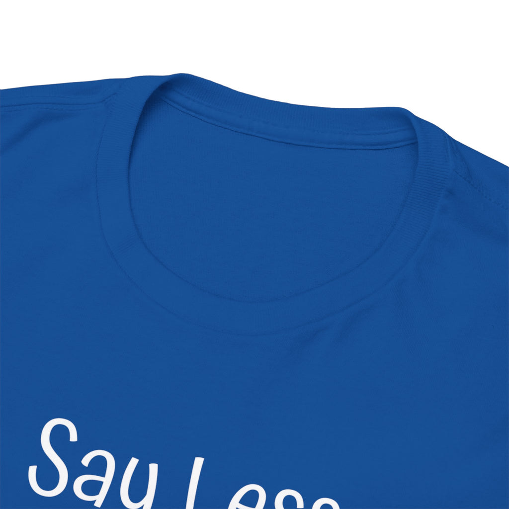 Say Less Tee — Minimalist Black Graphic T-Shirt