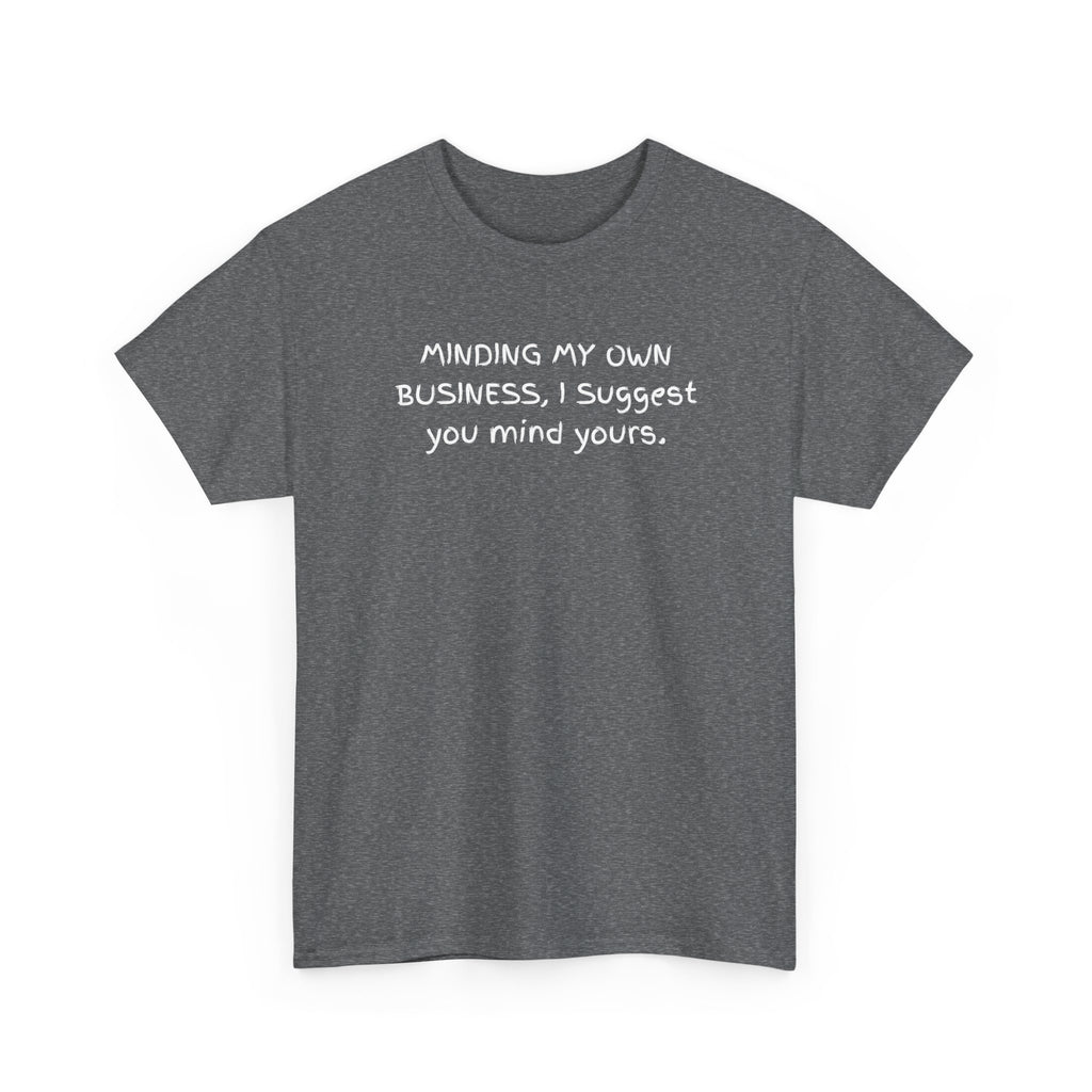 Minding My Own Business Tee — Funny Minimalist Slogan T-Shirt