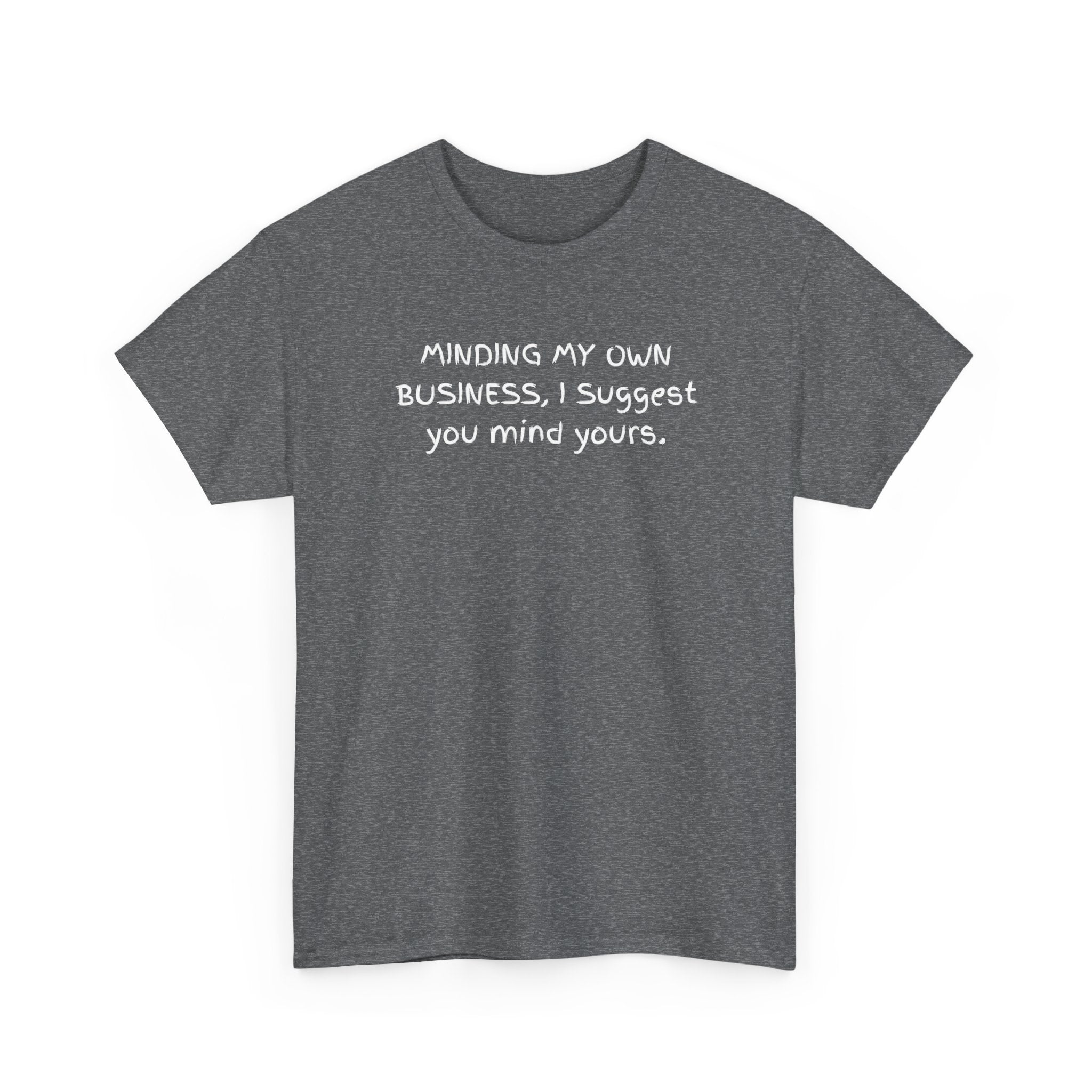 Minding My Own Business Tee — Funny Minimalist Slogan T-Shirt