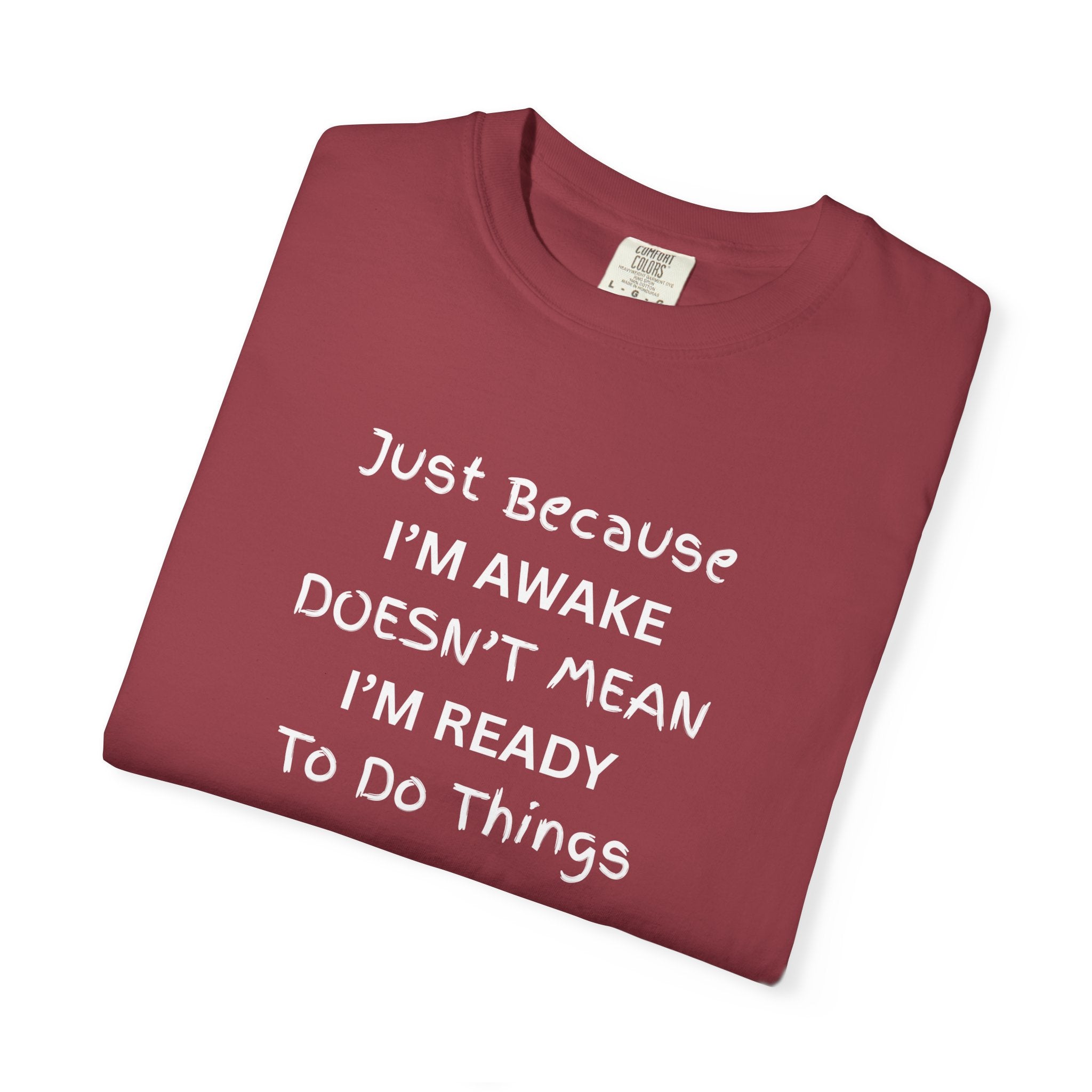 Comfort colors 1717 Template 1768370758283-Just-Because-IM-AWAKE-DOESNT-MEAN-IM-READY-To-Do-Things-t-shirts