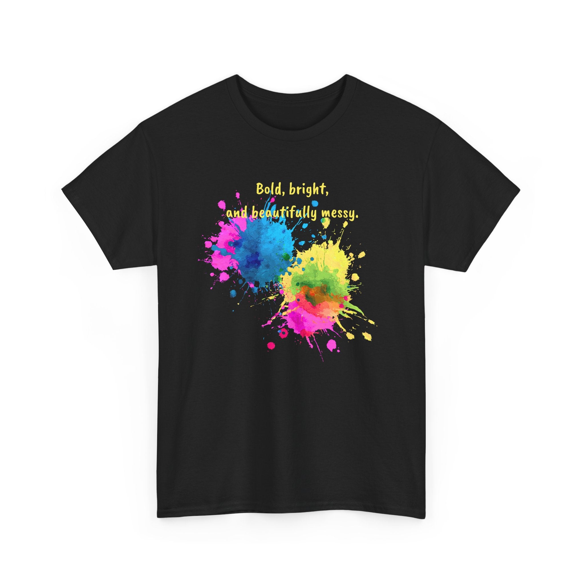Bold, Bright and Beautifully Messy T-Shirt — Colorful Paint Splash Graphic Tee
